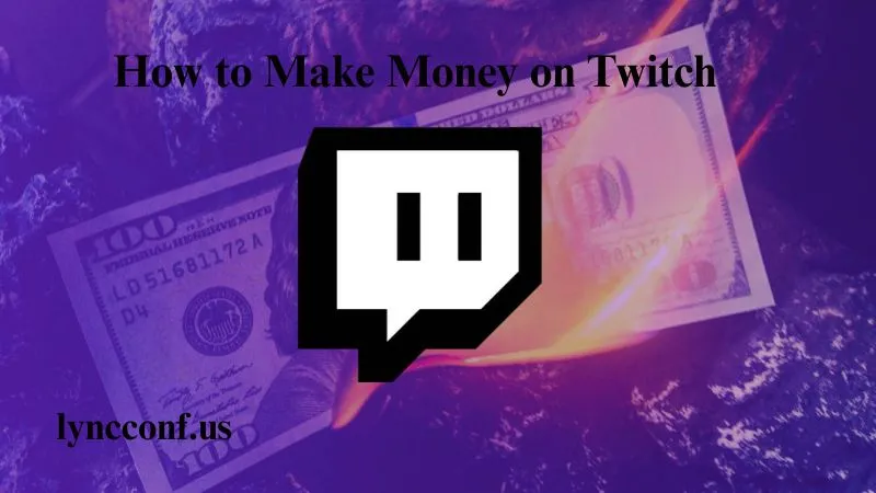 How to Make Money on Twitch in 2025? A Comprehensive Guide for Streamers